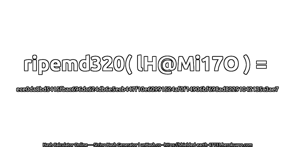 ripemd320( lH@Mi17O ) = ece0da8bd5415fbac696dc624db6e5ecb447f10e60991524af0f14906bf698ad82291042135c3ae7 | unHash.co