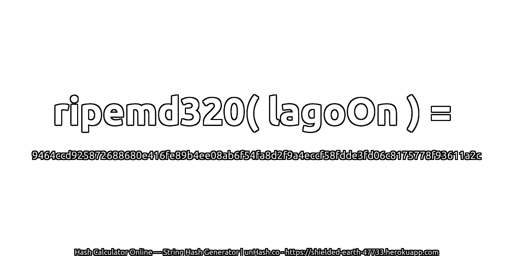 ripemd320( lagoOn ) = 9464ccd925872688680e416fe89b4ee08ab6f54fa8d2f9a4eccf58fdde3fd06c8175778f93611a2c | unHash.co