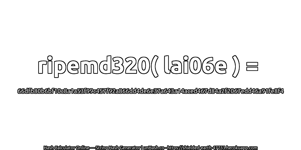ripemd320( lai06e ) = 66dfb80b6bf10c8a1a53f99c457f92a866dd4de6e37a643a14aced467d84a2f2067edd46a91fe8f4 | unHash.co