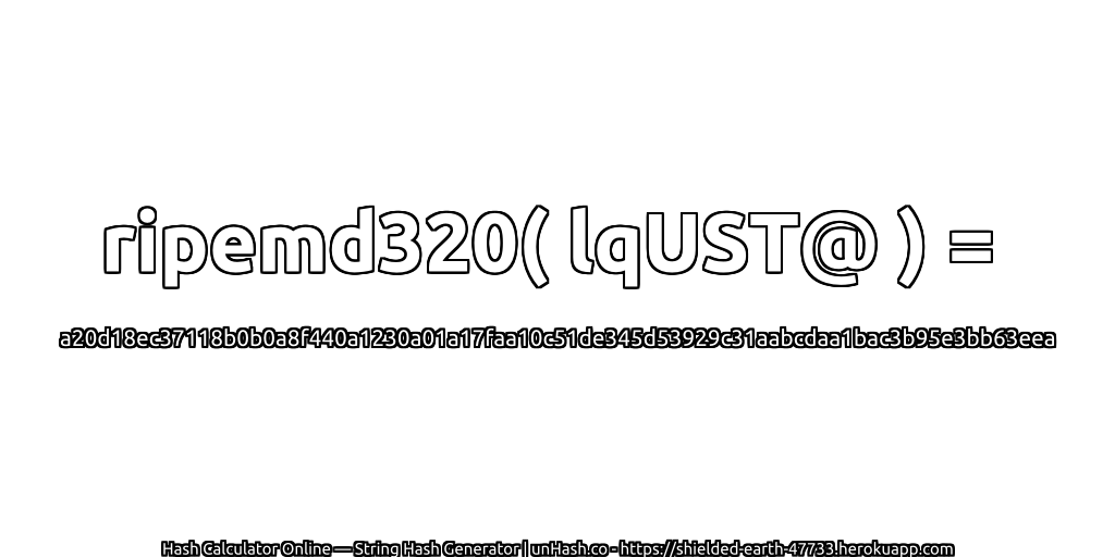 ripemd320( lqUST@ ) = a20d18ec37118b0b0a8f440a1230a01a17faa10c51de345d53929c31aabcdaa1bac3b95e3bb63eea | unHash.co