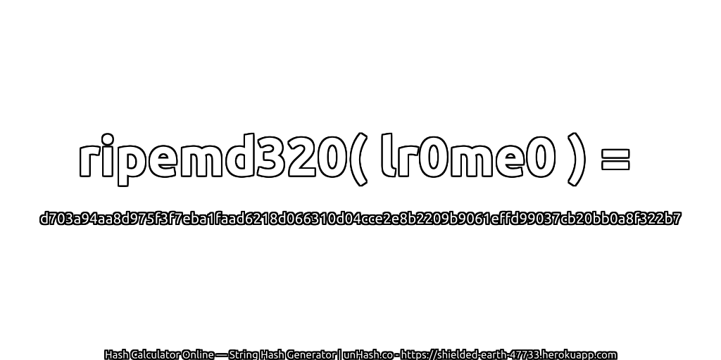 ripemd320( lr0me0 ) = d703a94aa8d975f3f7eba1faad6218d066310d04cce2e8b2209b9061effd99037cb20bb0a8f322b7 | unHash.co