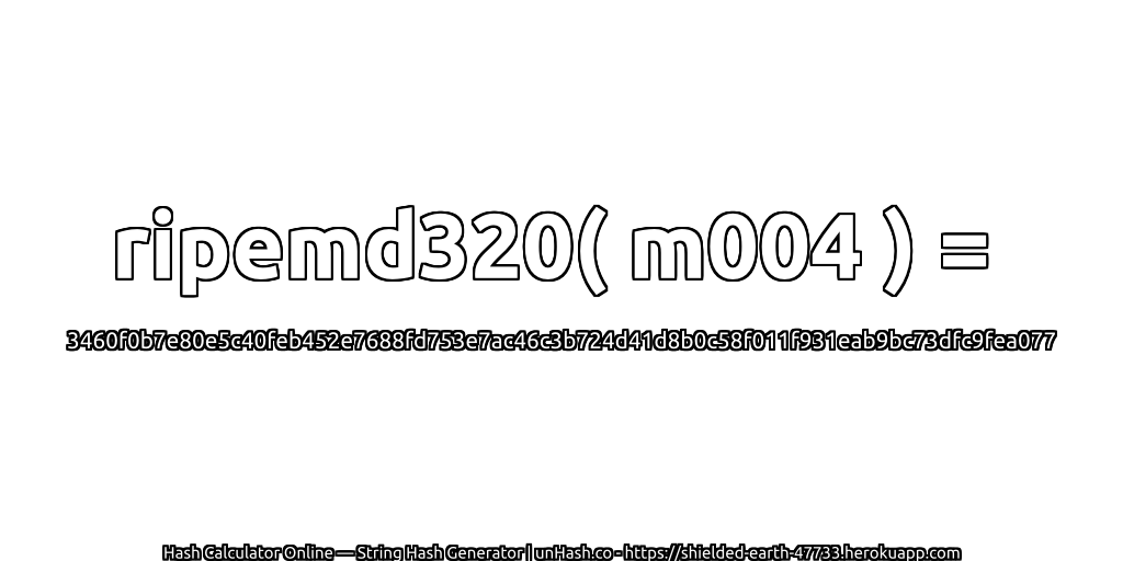ripemd320( m004 ) = 3460f0b7e80e5c40feb452e7688fd753e7ac46c3b724d41d8b0c58f011f931eab9bc73dfc9fea077 | unHash.co