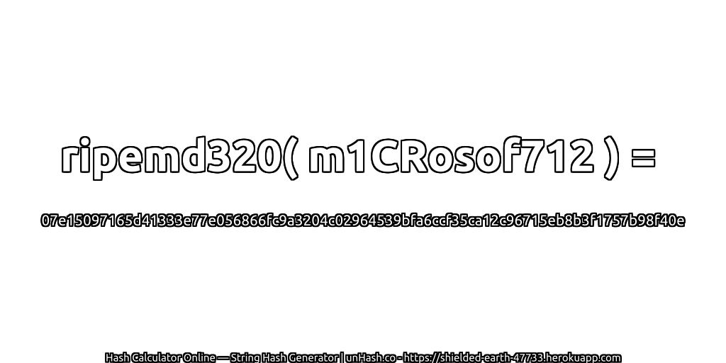 ripemd320( m1CRosof712 ) = 07e15097165d41333e77e056866fc9a3204c02964539bfa6ccf35ca12c96715eb8b3f1757b98f40e | unHash.co