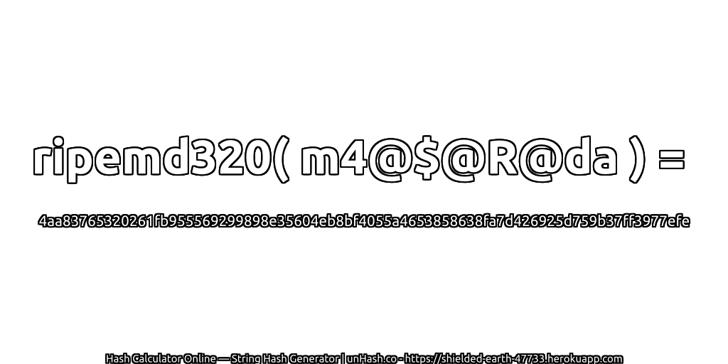 ripemd320( m4@$@R@da ) = 4aa83765320261fb955569299898e35604eb8bf4055a4653858638fa7d426925d759b37ff3977efe | unHash.co