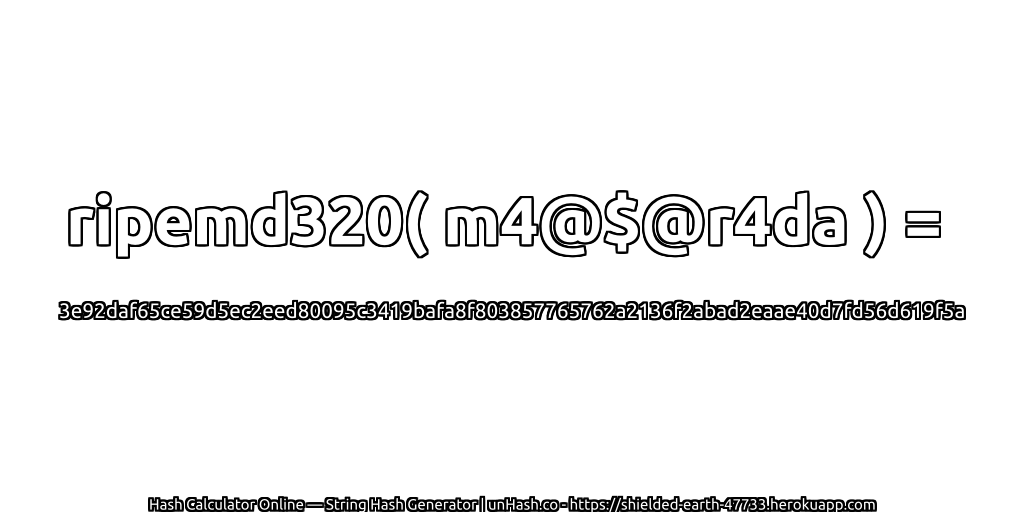 ripemd320( m4@$@r4da ) = 3e92daf65ce59d5ec2eed80095c3419bafa8f803857765762a2136f2abad2eaae40d7fd56d619f5a | unHash.co