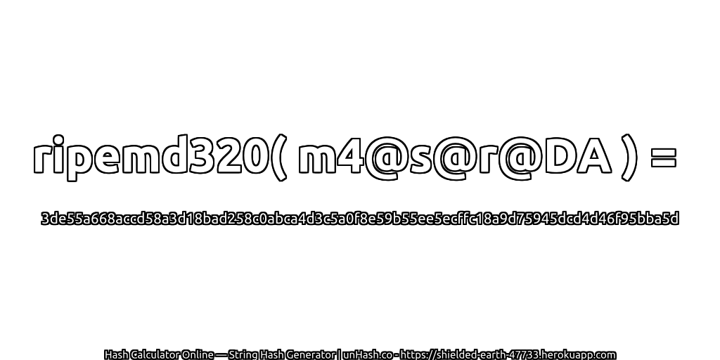 ripemd320( m4@s@r@DA ) = 3de55a668accd58a3d18bad258c0abca4d3c5a0f8e59b55ee5ecffc18a9d75945dcd4d46f95bba5d | unHash.co