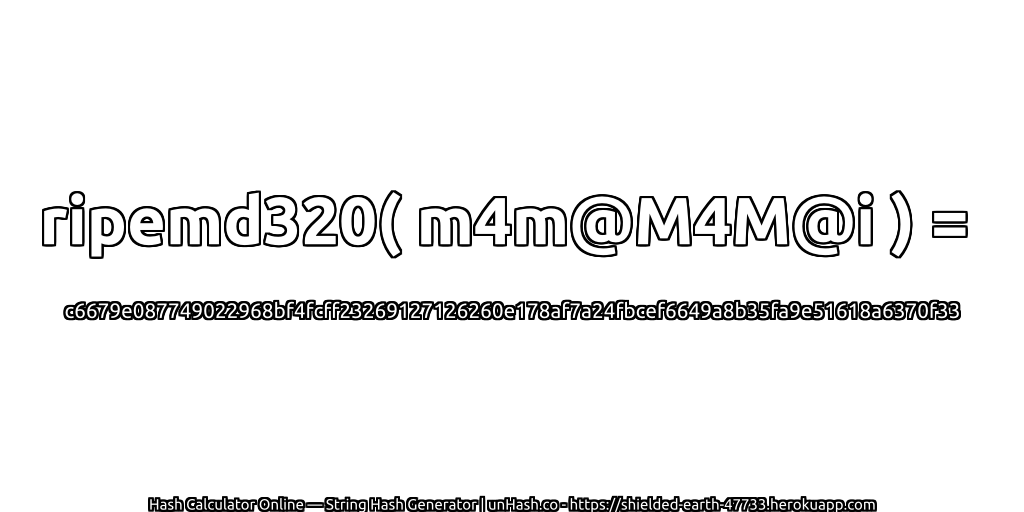 ripemd320( m4m@M4M@i ) = c6679e087749022968bf4fcff23269127126260e178af7a24fbcef6649a8b35fa9e51618a6370f33 | unHash.co