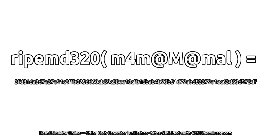 ripemd320( m4m@M@mal ) = 3fd816a3d7a37a21c2ffb0256d60cb59c58ee10cfb16bab4b23b51d72abd53372a1ec63d53d975df | unHash.co