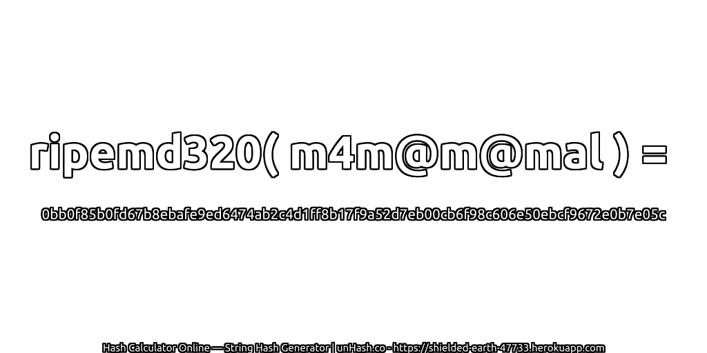 ripemd320( m4m@m@mal ) = 0bb0f85b0fd67b8ebafe9ed6474ab2c4d1ff8b17f9a52d7eb00cb6f98c606e50ebcf9672e0b7e05c | unHash.co