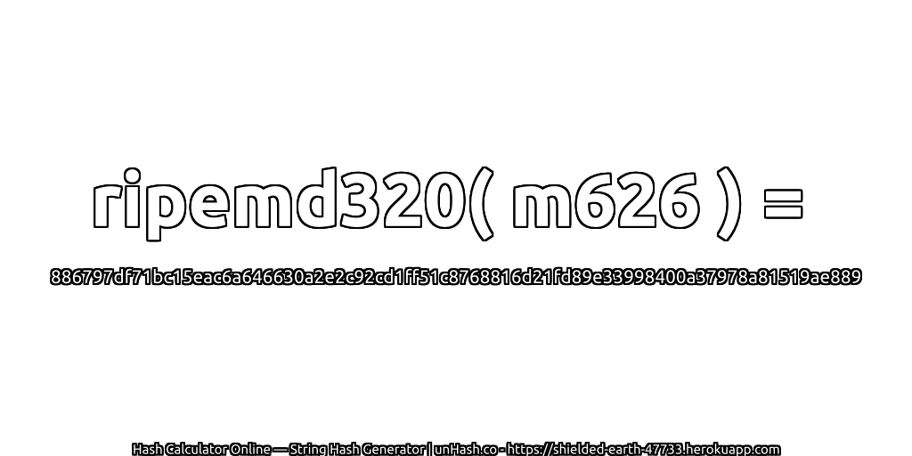 ripemd320( m626 ) = 886797df71bc15eac6a646630a2e2c92cd1ff51c8768816d21fd89e33998400a37978a81519ae889 | unHash.co