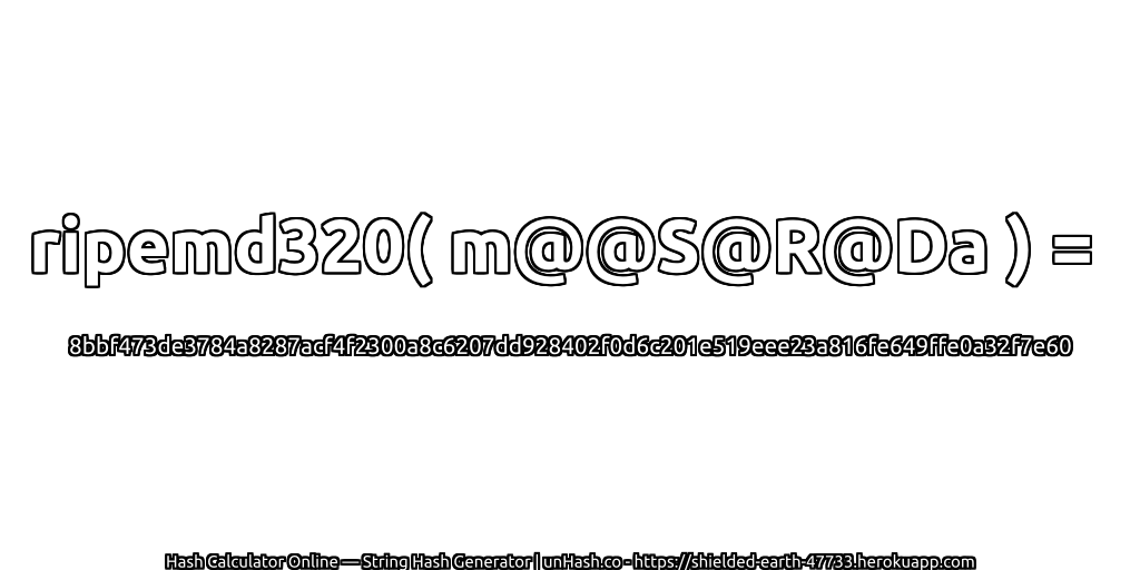 ripemd320( m@@S@R@Da ) = 8bbf473de3784a8287acf4f2300a8c6207dd928402f0d6c201e519eee23a816fe649ffe0a32f7e60 | unHash.co