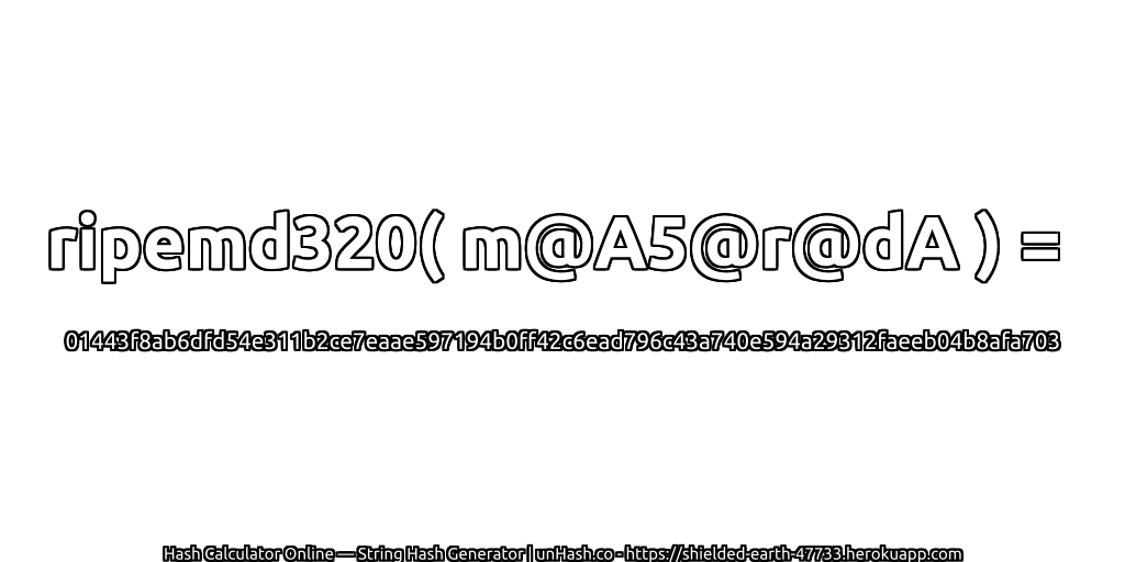 ripemd320( m@A5@r@dA ) = 01443f8ab6dfd54e311b2ce7eaae597194b0ff42c6ead796c43a740e594a29312faeeb04b8afa703 | unHash.co