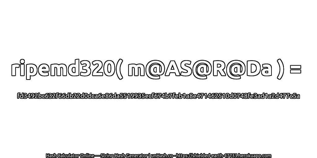 ripemd320( m@AS@R@Da ) = fd3492bc632f66db22d0dca6e86da5519935ecf674b7feb1a8e471462510d0748fe3ad1a2d477c5a | unHash.co