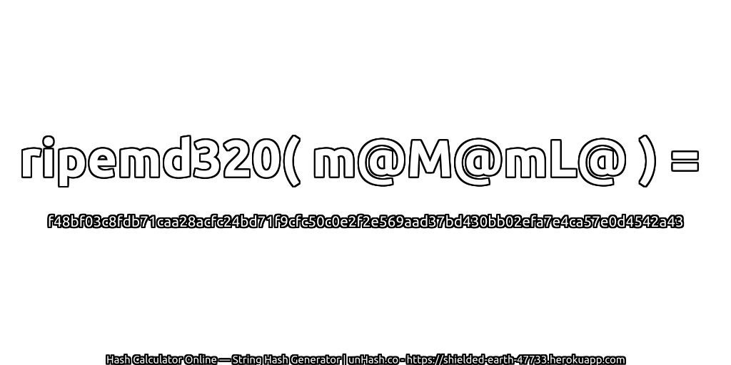 ripemd320( m@M@mL@ ) = f48bf03c8fdb71caa28acfc24bd71f9cfc50c0e2f2e569aad37bd430bb02efa7e4ca57e0d4542a43 | unHash.co