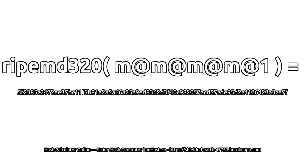 ripemd320( m@m@m@m@1 ) = 5f2385c2472ee37bc11f5b81e2a5a66a25a9ed8362d3f40c982057acd57cde95d2c4126423a3ce7f | unHash.co
