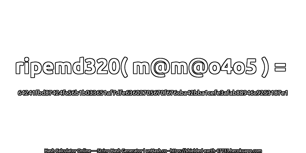ripemd320( m@m@o4o5 ) = 64241fbd87424fc56b1b033651af7dfe63602705670f676cba42bba1cefe3afab88946c9253187e1 | unHash.co