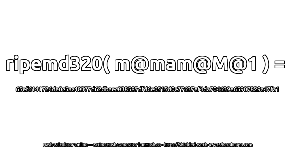 ripemd320( m@mam@M@1 ) = 65ef6141724de0c5ac40377d62dbaec038587dfd6e0515d0c77637ef4da704639e65907829a47fa1 | unHash.co