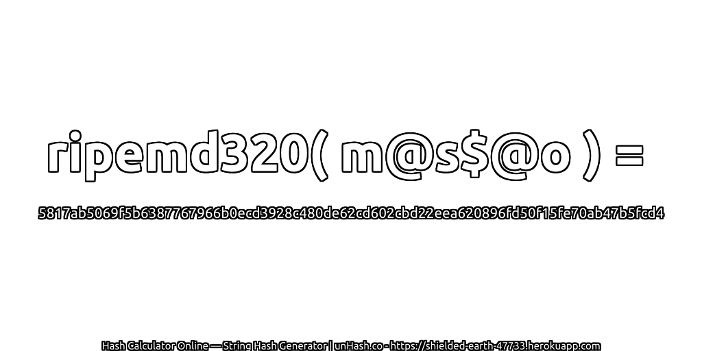 ripemd320( m@s$@o ) = 5817ab5069f5b6387767966b0ecd3928c480de62cd602cbd22eea620896fd50f15fe70ab47b5fcd4 | unHash.co