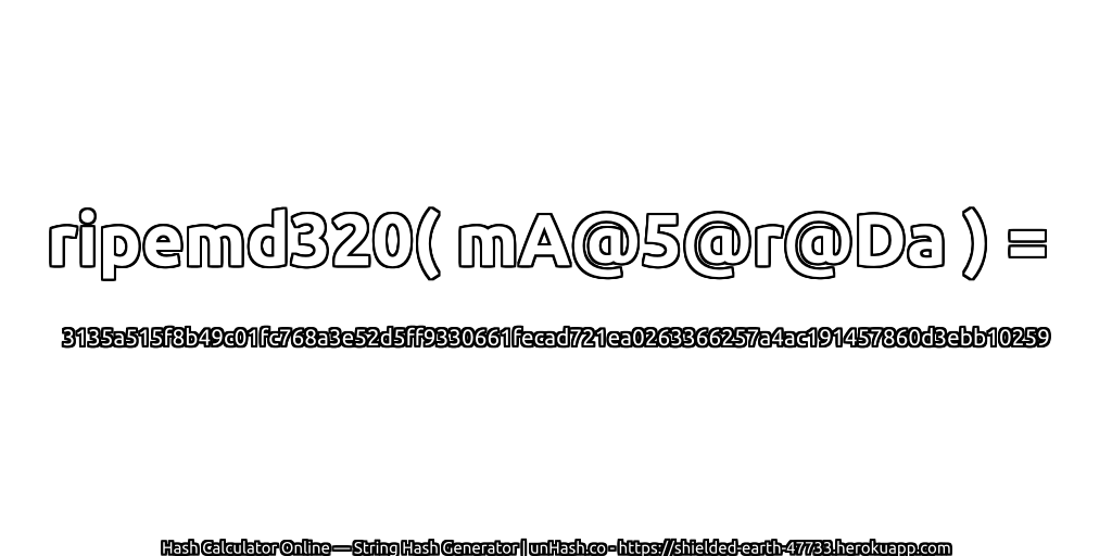 ripemd320( mA@5@r@Da ) = 3135a515f8b49c01fc768a3e52d5ff9330661fecad721ea0263366257a4ac191457860d3ebb10259 | unHash.co