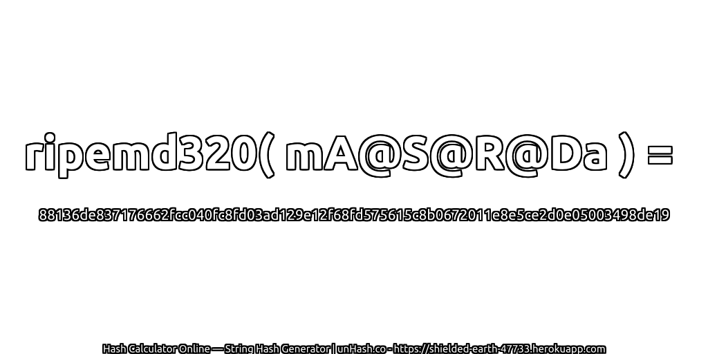 ripemd320( mA@S@R@Da ) = 88136de837176662fcc040fc8fd03ad129e12f68fd575615c8b0672011e8e5ce2d0e05003498de19 | unHash.co