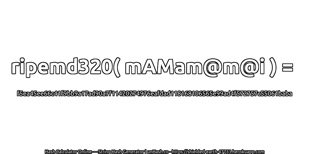 ripemd320( mAMam@m@i ) = f5ea45ee66c41f9bb9a17ad90a7f11420274976eafdad118168106565e99ad4f572757c55061baba | unHash.co