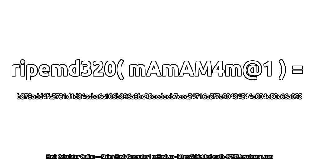 ripemd320( mAmAM4m@1 ) = b878add4fc5731d1d84ccba6c106b896a8bc95eedeeb7eec54716a5f7a90484544e004e50c66a093 | unHash.co