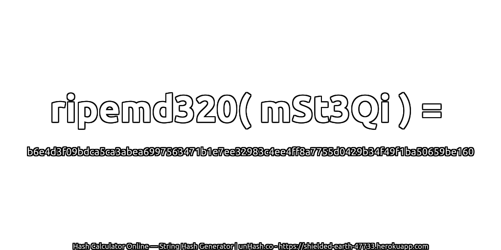 ripemd320( mSt3Qi ) = b6e4d3f09bdca5ca3abea6997563471b1e7ee32983c4ee4ff8a7755d0429b34f49f1ba50659be160 | unHash.co