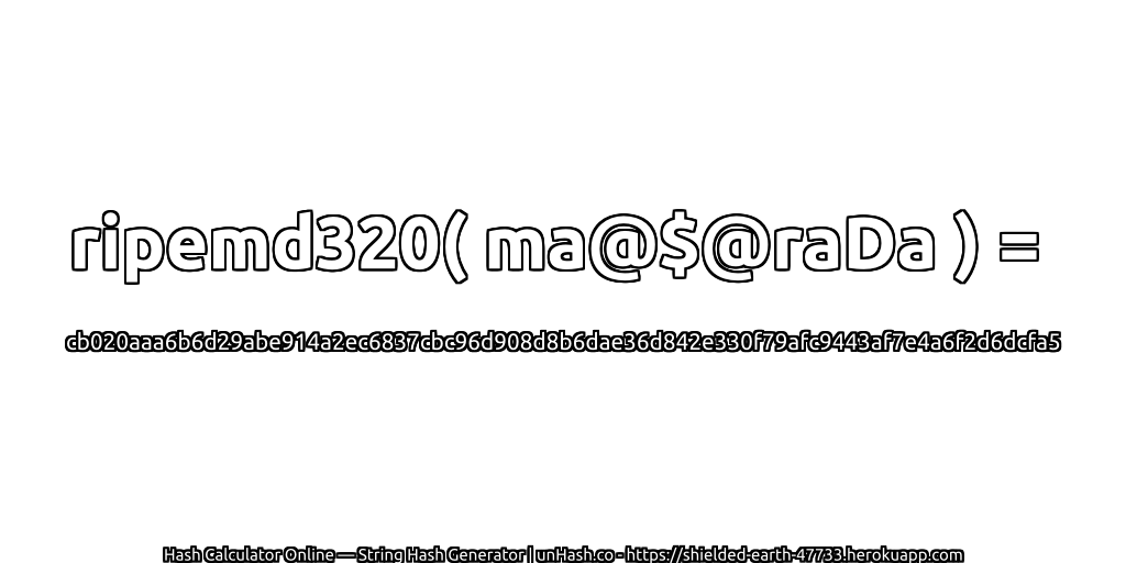 ripemd320( ma@$@raDa ) = cb020aaa6b6d29abe914a2ec6837cbc96d908d8b6dae36d842e330f79afc9443af7e4a6f2d6dcfa5 | unHash.co