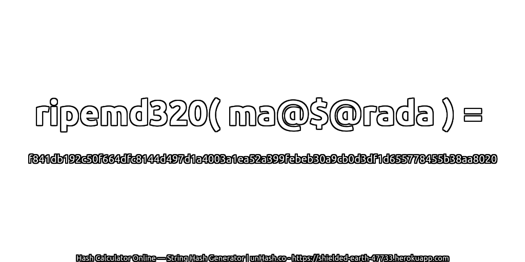 ripemd320( ma@$@rada ) = f841db192c50f664dfc8144d497d1a4003a1ea52a399febeb30a9cb0d3df1d655778455b38aa8020 | unHash.co