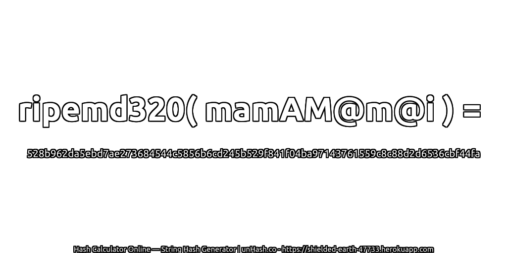 ripemd320( mamAM@m@i ) = 528b962da5ebd7ae273684544c5856b6cd245b529f841f04ba97143761559c8c88d2d6536cbf44fa | unHash.co