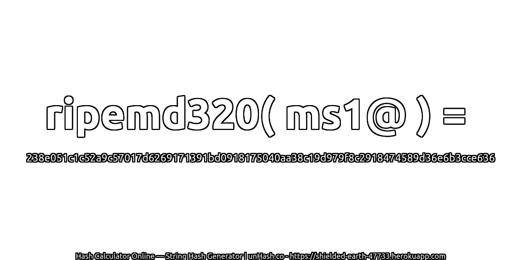 ripemd320( ms1@ ) = 238e051c1c52a9c57017d6269171391bd0918175040aa38c19d979f8c2918474589d36e6b3cce636 | unHash.co