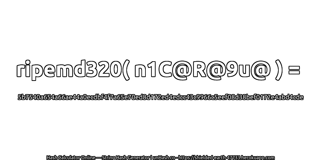 ripemd320( n1C@R@9u@ ) = 5b7540a654a66ae44a0ecdbf4f7a65e70ed8d172ed4edcc43c9966c5eef08d38bef0172e4abd4cde | unHash.co