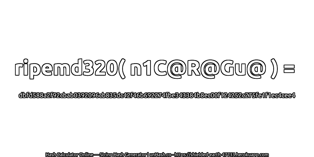 ripemd320( n1C@R@Gu@ ) = dbfd588a2f92cbab0392096cb835dc42f46b692274fbe343384b8ec00f124252c275fe1f1ec4cee4 | unHash.co
