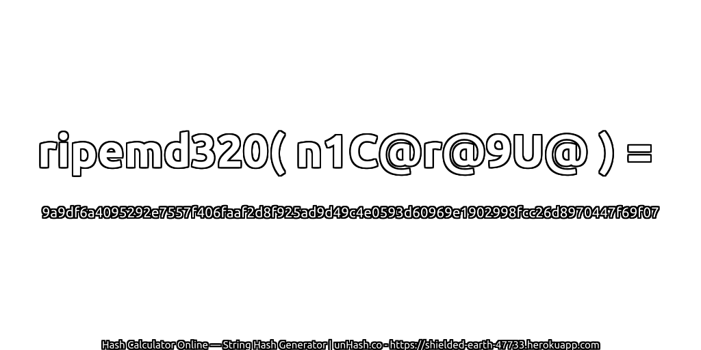 ripemd320( n1C@r@9U@ ) = 9a9df6a4095292e7557f406faaf2d8f925ad9d49c4e0593d60969e1902998fcc26d8970447f69f07 | unHash.co