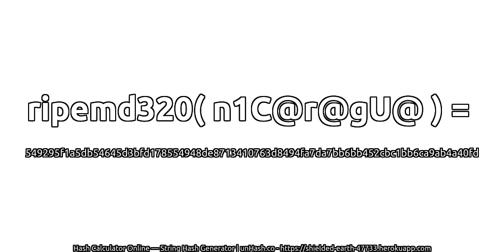 ripemd320( n1C@r@gU@ ) = 549295f1a5db54645d3bfd178554948de8713410763d8494fa7da7bb6bb452cbc1bb6ca9ab4a40fd | unHash.co