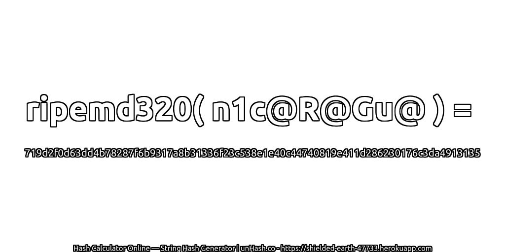 ripemd320( n1c@R@Gu@ ) = 719d2f0d63dd4b78287f6b9317a8b31336f23c538e1e40c44740819e411d286230176c3da4913135 | unHash.co