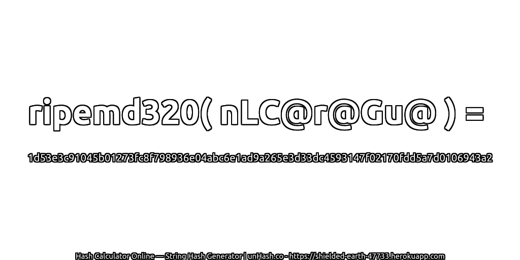 ripemd320( nLC@r@Gu@ ) = 1d53e3c91045b01273fc8f798936e04abc6e1ad9a265e3d33dc4593147f02170fdd5a7d0106943a2 | unHash.co
