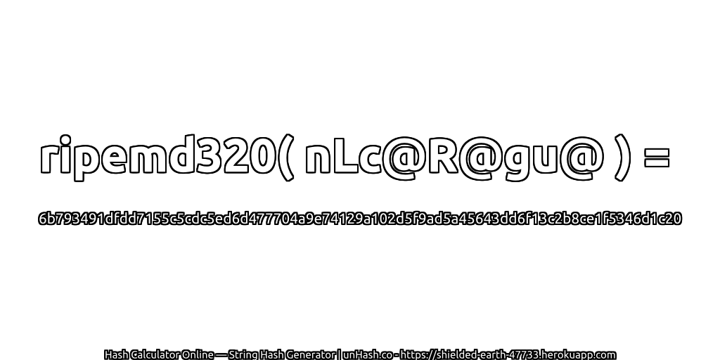 ripemd320( nLc@R@gu@ ) = 6b793491dfdd7155c5cdc5ed6d477704a9e74129a102d5f9ad5a45643dd6f13c2b8ce1f5346d1c20 | unHash.co