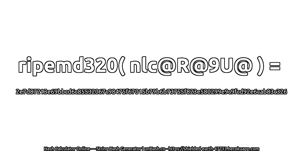 ripemd320( nlc@R@9U@ ) = 2e7d87213e69bbcd6c85532067c98475f67015b79b6b73755f823e580299e9c9fcd92e6cab83c326 | unHash.co