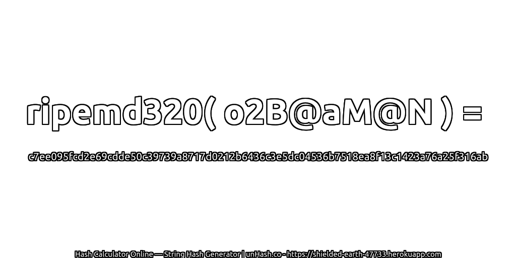 ripemd320( o2B@aM@N ) = c7ee095fcd2e69cdde50c39739a8717d0212b6436c3e5dc04536b7518ea8f13c1423a76a25f316ab | unHash.co