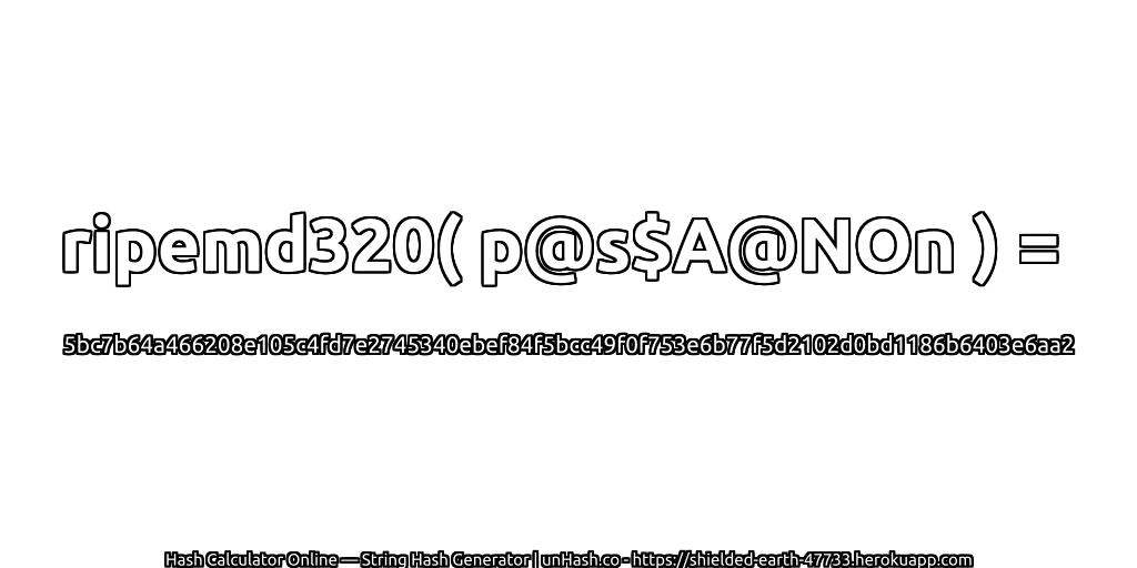 ripemd320( p@s$A@NOn ) = 5bc7b64a466208e105c4fd7e2745340ebef84f5bcc49f0f753e6b77f5d2102d0bd1186b6403e6aa2 | unHash.co