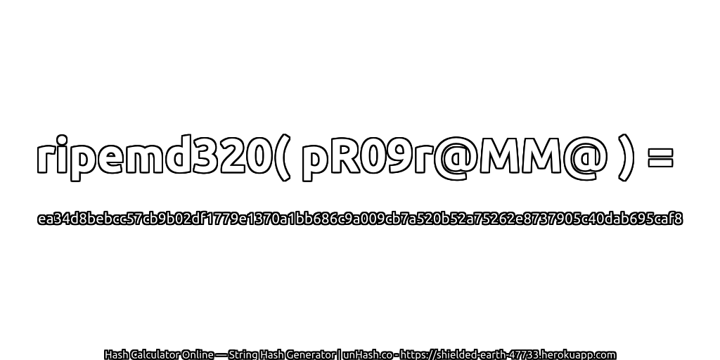 ripemd320( pR09r@MM@ ) = ea34d8bebcc57cb9b02df1779e1370a1bb686c9a009cb7a520b52a75262e8737905c40dab695caf8 | unHash.co