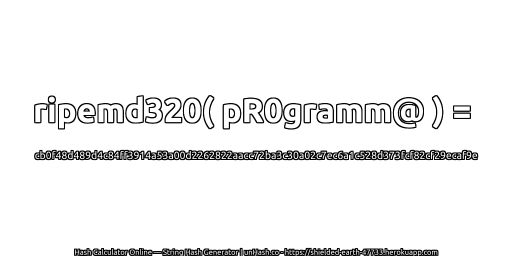 ripemd320( pR0gramm@ ) = cb0f48d489d4c84ff3914a53a00d2262822aacc72ba3c30a02c7ec6a1c528d373fcf82cf29ecaf9e | unHash.co