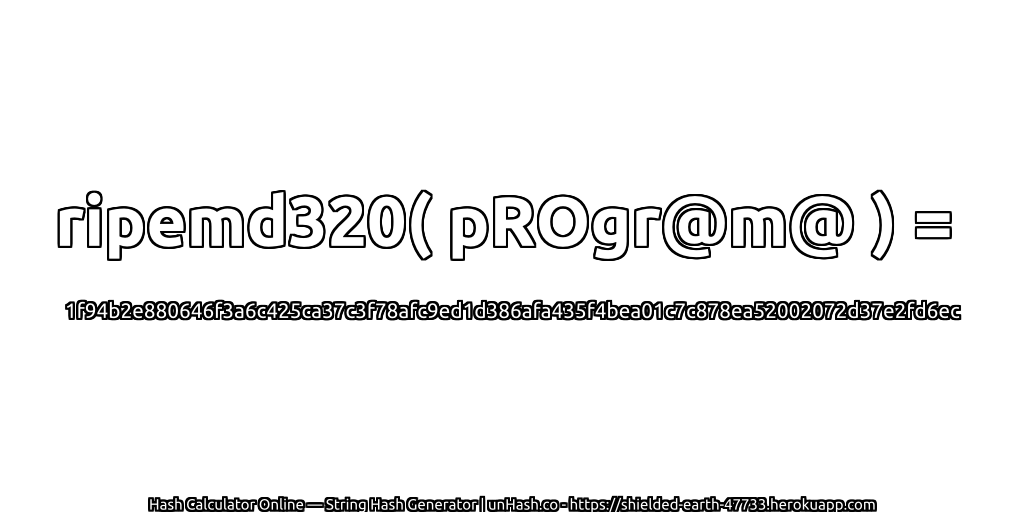 ripemd320( pROgr@m@ ) = 1f94b2e880646f3a6c425ca37c3f78afc9ed1d386afa435f4bea01c7c878ea52002072d37e2fd6ec | unHash.co