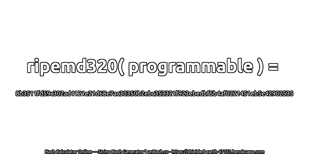 ripemd320( programmable ) = 8b3511fd59c302ad4121e21d68e7ac30350b2ebc353321f923ebedbf5b4af0221451eb5e42902535 | unHash.co