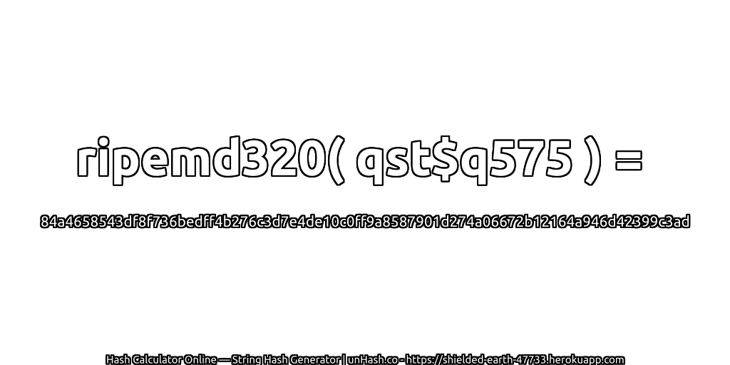 ripemd320( qst$q575 ) = 84a4658543df8f736bedff4b276c3d7e4de10c0ff9a8587901d274a06672b12164a946d42399c3ad | unHash.co