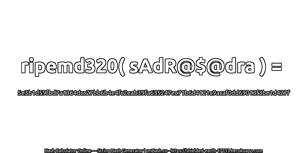 ripemd320( sAdR@$@dra ) = 5e3b1d59fbd7a1364dcc27bb6b4e4fc2eab39fa635247ec71b6d4121c9acaf0dd69013f3be1d427f | unHash.co