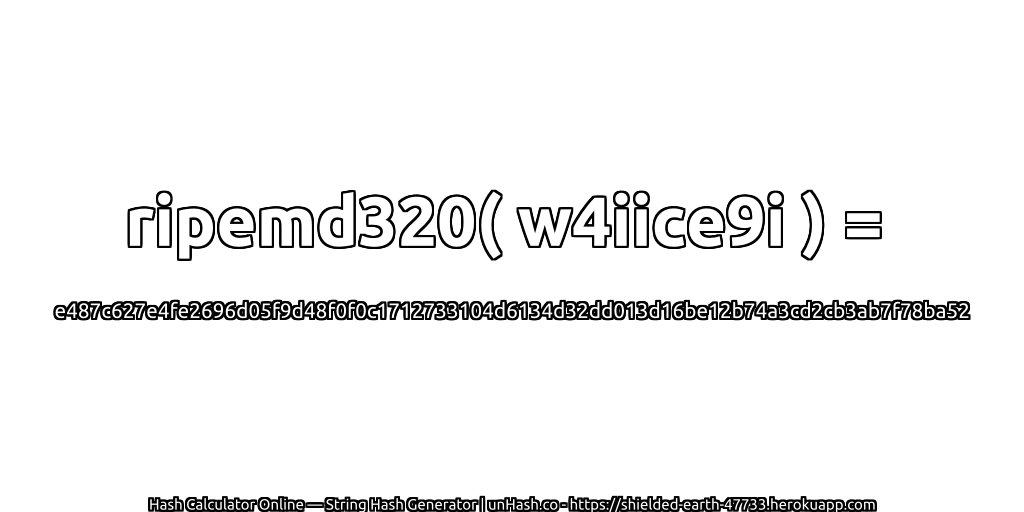 ripemd320( w4iice9i ) = e487c627e4fe2696d05f9d48f0f0c1712733104d6134d32dd013d16be12b74a3cd2cb3ab7f78ba52 | unHash.co