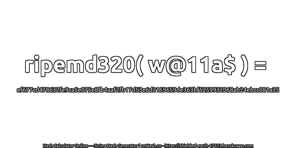 ripemd320( w@11a$ ) = ef677cd478632fe9ca5e075e8fb4aaf2fb17d53e6d2159659de363bf5259932068ab24ebcc081a35 | unHash.co