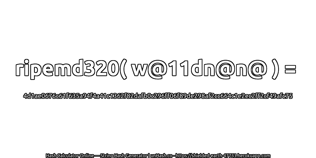 ripemd320( w@11dn@n@ ) = 4d1ae0676c61f635a94f4a41c1362f82dafb0c296ff06f89de298af2cc664c1e2ec2ff2cf49afc75 | unHash.co